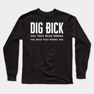 I Have A Dig Bick Long Sleeve T-Shirt